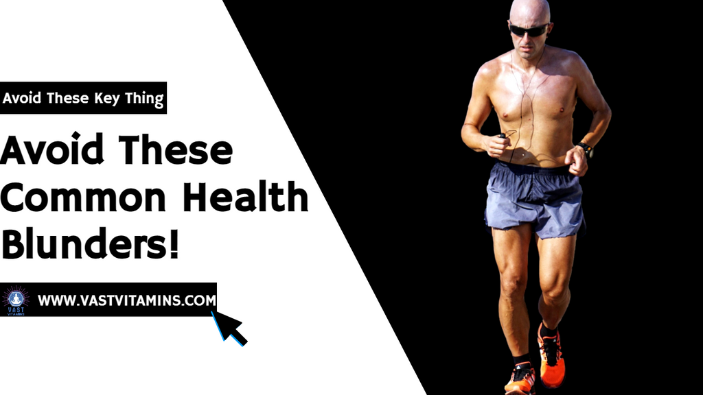 Avoid These Common Health Blunders!