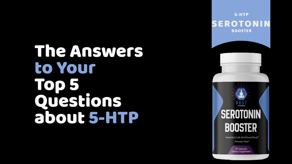 The Answers to Your Top 5 Questions about 5-HTP.